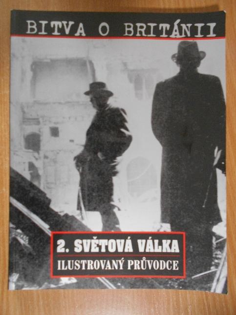 Bitva o Británii: 2. světová válka - ilustrovaný průvodce