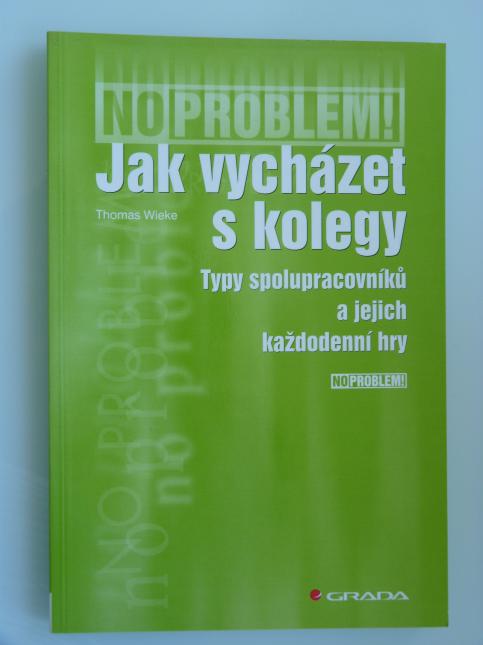 Jak vycházet s kolegy : typy spolupracovníků a jejich každodenní hry