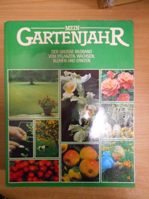 Mein Gartenjahr - Der grosse Bildband vom Pflanzen, Wachsen, Bluhen und Ernten