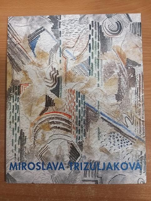 Miroslava Trizuljaková: Od krásy věcí minulých k tvorbě nových