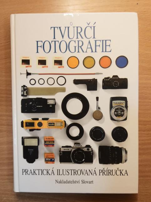 Tvůrčí fotografie, praktická ilustrovaná příručka