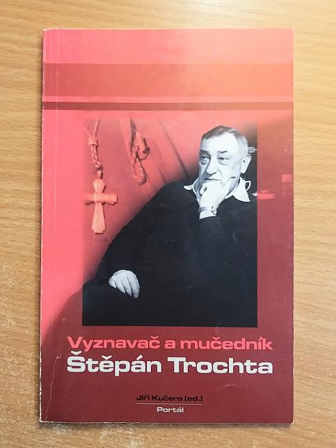 Vyznavač a mučedník Štěpán Trochta