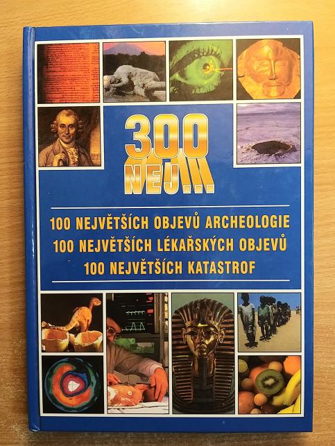 300 nej 100 největších objevů archeologie, 100 největších lékařských objevů, 100 největších katastrof