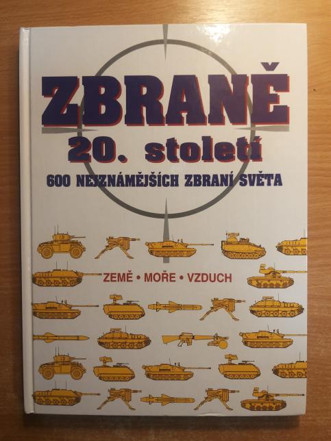 Zbraně 20. století - 600 Nejznámějších zbraní světa