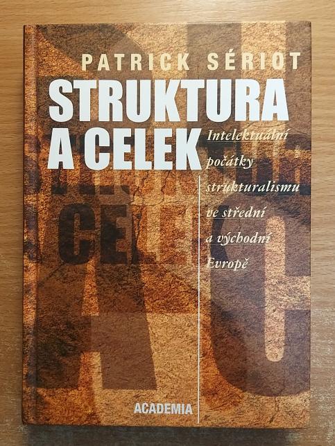 Struktura a celek. Intelektuální počátky strukturalismu ve střední a východní Evropě