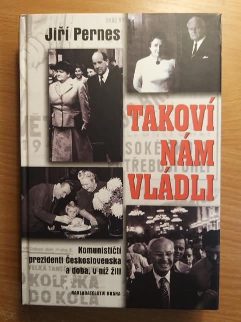 Takoví nám vládli: Komunističtí prezidenti Československa a doba, v níž žili