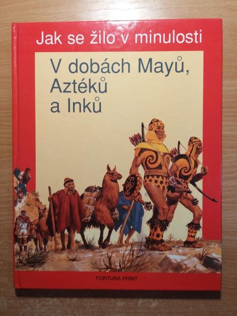  Jak se žilo v minulosti - V dobách Mayů, Aztéků a Inků