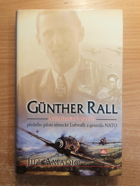 Günther Rall: Autorizované paměti předního pilota německé Luftwaffe a generála NATO
