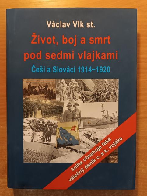 Život, boj a smrt pod sedmi vlajkami: Češi a Slováci 1914 - 1920