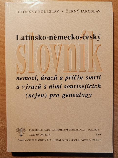 Latinsko-německo-český slovník nemocí, úrazů a příčin smrti a výrazů s nimi souvisejících (nejen) pro genealogy