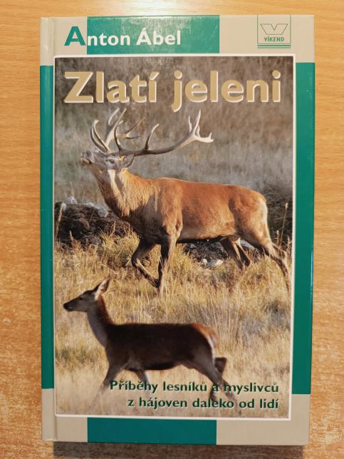 Zlatí jeleni - Příběhy lesníků a myslivců z hájoven daleko od lidí