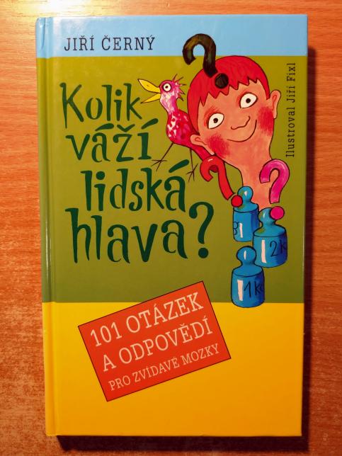 Kolik váží lidská hlava? 101 otázek a opovědí pro zvídavé mozky
