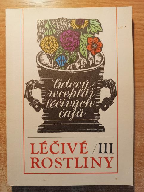 Léčivé rostliny III - lidový receptář léčivých čajů